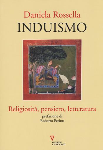 Induismo. Religiosità, pensiero, letteratura - Daniela Rossella - Libro Guerini e Associati 2018 | Libraccio.it