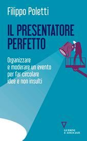 Il presentatore perfetto. Organizzare e moderare un evento per far circolare idee e non insulti