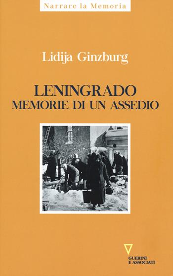 Leningrado. Memorie di un assedio - Lidija Ginzburg - Libro Guerini e Associati 2019, Narrare la memoria | Libraccio.it