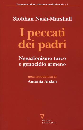 I peccati dei padri. Negazionismo turco e genocidio armeno - Siobhan Nash Marshall - Libro Guerini e Associati 2018, Frammenti di un discorso mediorientale | Libraccio.it