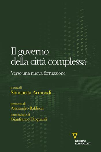 Il governo della città complessa. Verso una nuova formazione  - Libro Guerini e Associati 2018 | Libraccio.it