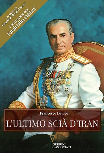 L' ultimo scià d'Iran - Francesco De Leo, Farah Diba Pahlavi - Libro Guerini e Associati 2019, Biblioteca reale | Libraccio.it