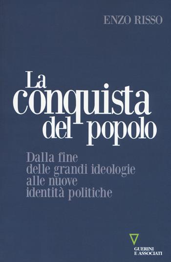 La conquista del popolo. Dalla fine delle grandi ideologie alle nuove identità politiche - Enzo Risso - Libro Guerini e Associati 2019, Sguardi sul mondo attuale | Libraccio.it