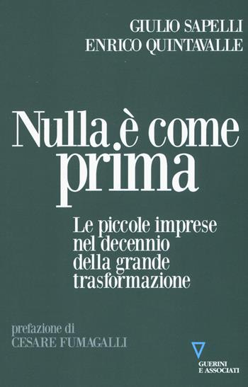 Nulla è come prima. Le piccole imprese nel decennio della grande trasformazione - Giulio Sapelli, Enrico Quintavalle - Libro Guerini e Associati 2019, Sguardi sul mondo attuale | Libraccio.it