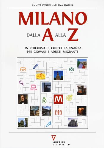 Milano dalla A alla Z. Percorso di con-cittadinanza per giovani e adulti migranti - Annita Veneri, Milena Angius - Libro Guerini e Associati 2019 | Libraccio.it
