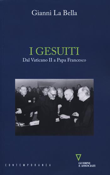 I gesuiti. Dal Vaticano II a papa Francesco - Gianni La Bella - Libro Guerini e Associati 2019, Contemporanea | Libraccio.it