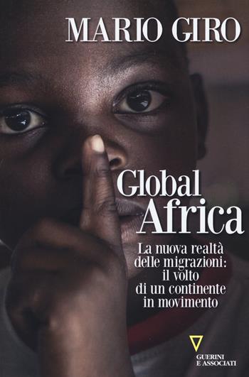 Global Africa. La nuova realtà delle migrazioni: il volto di un continente in movimento - Mario Giro - Libro Guerini e Associati 2019, Sguardi sul mondo attuale | Libraccio.it
