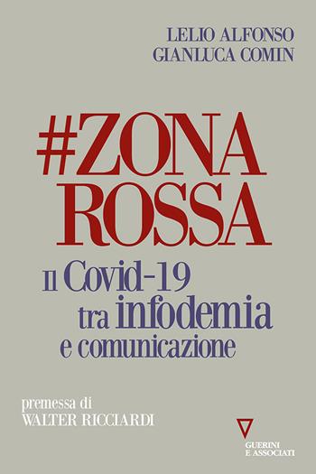 #zonarossa. Il Covid-19 tra infodemia e comunicazione - Gianluca Comin, Lelio Alfonso - Libro Guerini e Associati 2020 | Libraccio.it