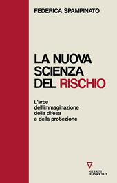 La nuova scienza del rischio. L’arte dell’immaginazione, della difesa e della protezione