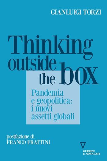Thinking outside the box. Pandemia e geopolitica: i nuovi assetti globali - Gianluigi Torzi - Libro Guerini e Associati 2020 | Libraccio.it