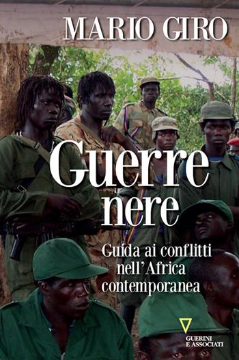 Guerre nere. Guida ai conflitti nell'Africa contemporanea - Mario Giro - Libro Guerini e Associati 2020, Sguardi sul mondo attuale | Libraccio.it