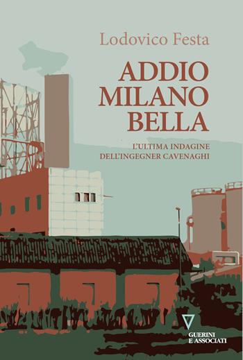 Addio Milano bella. L'ultima indagine dell'ingegner Cavenaghi - Lodovico Festa - Libro Guerini e Associati 2021, Biblioteca letteraria | Libraccio.it