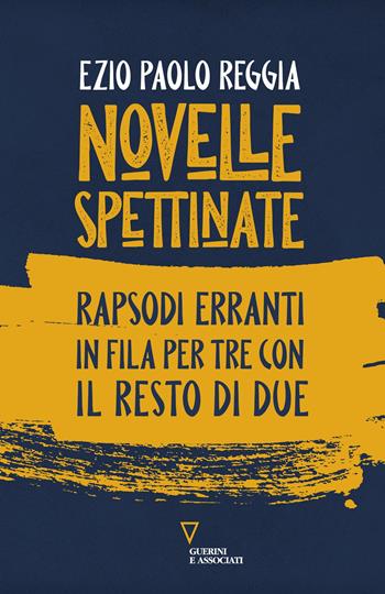 Novelle spettinate. Rapsodi erranti in fila per tre con il resto di due - Ezio Paolo Reggia - Libro Guerini e Associati 2021 | Libraccio.it