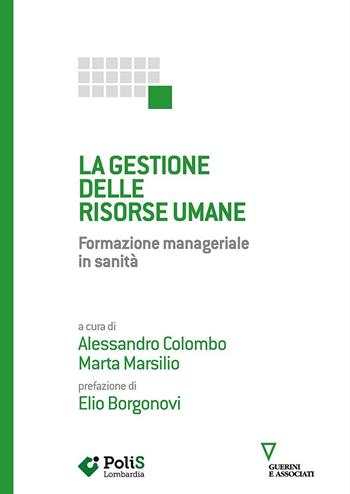 La gestione delle risorse umane. Formazione manageriale in sanità  - Libro Guerini e Associati 2021 | Libraccio.it