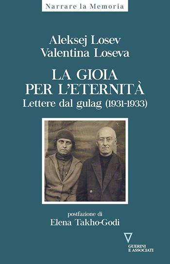 La gioia per l'eternità. Lettere dal gulag (1931-1933) - Aleksej Losev, Valentina Loseva - Libro Guerini e Associati 2021, Narrare la memoria | Libraccio.it