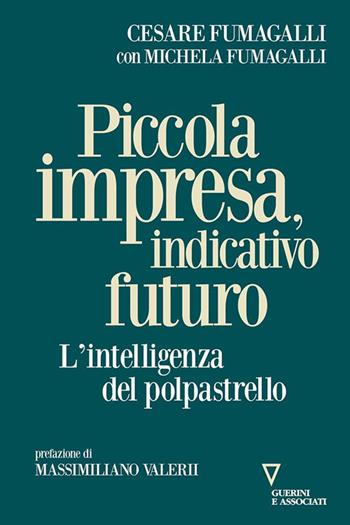 Piccola impresa, indicativo futuro. L'intelligenza del polpastrello - Cesare Fumagalli, Michela Fumagalli - Libro Guerini e Associati 2022 | Libraccio.it
