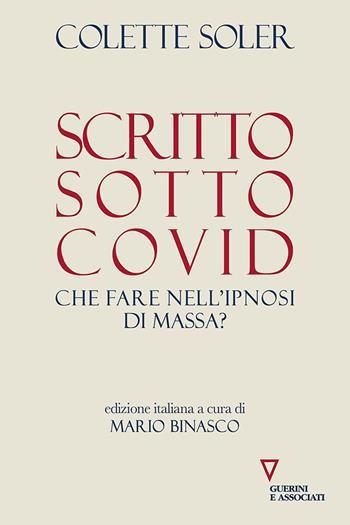 Scritto sotto Covid. Che fare nell'ipnosi di massa? - Colette Soler - Libro Guerini e Associati 2022 | Libraccio.it