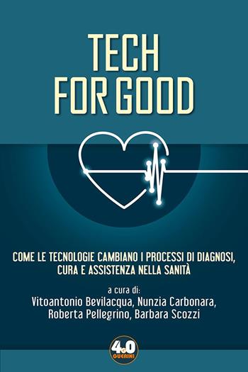 Tech for good. Come le tecnologie cambiano i processi di diagnosi, cura e assistenza nella sanità  - Libro Guerini e Associati 2023, Guerini 4.0 | Libraccio.it