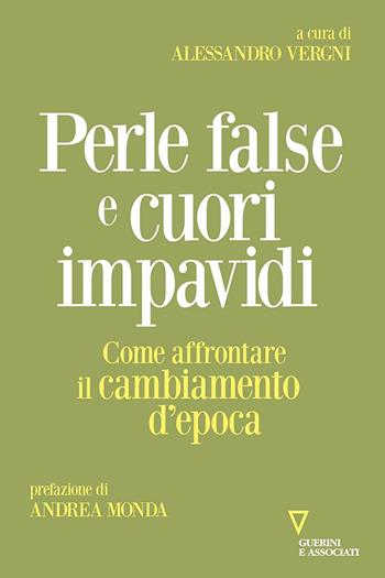 Perle false e cuori impavidi. Come affrontare il cambiamento d'epoca  - Libro Guerini e Associati 2023, Sguardi sul mondo attuale | Libraccio.it