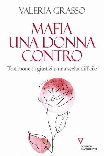 Mafia, una donna contro. Testimone di giustizia: una scelta difficile - Valeria Grasso - Libro Guerini e Associati 2023 | Libraccio.it