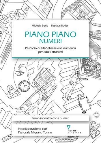 Piano piano. Numeri. Percorso di alfabetizzazione numerica per adulti stranieri - Michela Borio, Patrizia Rickler - Libro Guerini e Associati 2024 | Libraccio.it