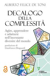 Decalogo della complessità. Agire, apprendere e adattarsi nell’incessante divenire del mondo