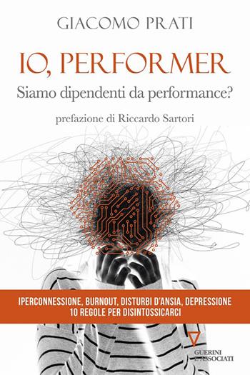 Io, performer. Siamo dipendenti da performance? - Giacomo Prati - Libro Guerini e Associati 2024, Biblioteca contemporanea | Libraccio.it