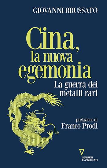 Cina, la nuova egemonia. La guerra dei metalli rari - Giovanni Brussato - Libro Guerini e Associati 2024, Sguardi sul mondo attuale | Libraccio.it