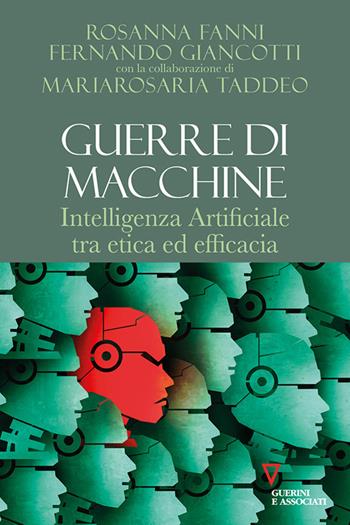 Guerre di macchine. Intelligenza artificiale tra etica ed efficacia - Fernando Giancotti, Rosanna Fanni, Mariarosaria Taddeo - Libro Guerini e Associati 2024, Biblioteca contemporanea | Libraccio.it