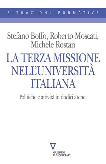 La Terza Missione nell'università italiana. Politiche e attività in dodici atenei - Stefano Boffo, Roberto Moscati, Michele Rostan - Libro Guerini e Associati 2024, Situazioni formative | Libraccio.it