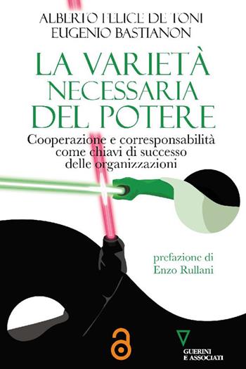 La varietà necessaria del potere. Cooperazione e corresponsabilità come chiavi di successo delle organizzazioni - Alberto Felice De Toni, Eugenio Bastianon - Libro Guerini e Associati 2025, Biblioteca contemporanea | Libraccio.it