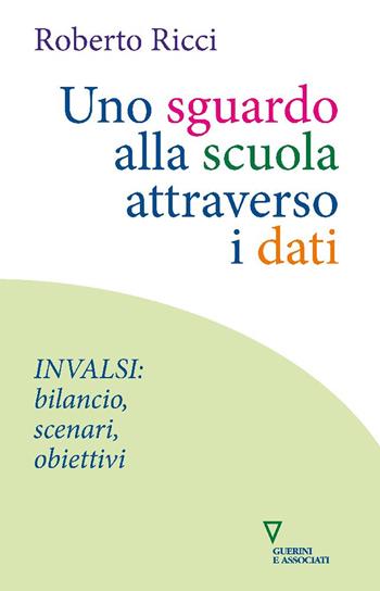 Uno sguardo alla scuola attraverso i dati. INVALSI: bilancio, scenari, obiettivi - Roberto Ricci - Libro Guerini e Associati 2025 | Libraccio.it