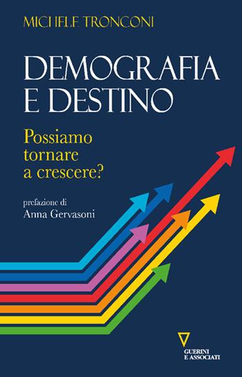 Demografia e destino. Possiamo tornare a crescere? - Michele Tronconi - Libro Guerini e Associati 2025, Biblioteca contemporanea | Libraccio.it