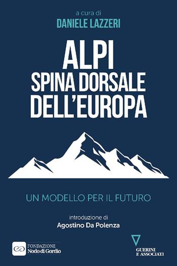 Alpi spina dorsale dell’Europa. Un modello per il futuro  - Libro Guerini e Associati 2025, Biblioteca contemporanea | Libraccio.it