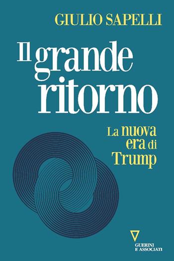Il grande ritorno. La nuova era di Trump - Giulio Sapelli - Libro Guerini e Associati 2025, Sguardi sul mondo attuale | Libraccio.it