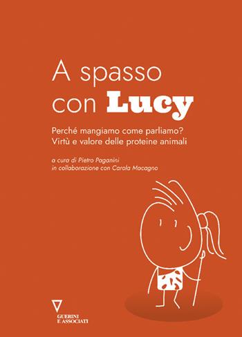 A spasso con Lucy. Perché mangiamo come parliamo? Virtù e valore delle proteine animali  - Libro Guerini e Associati 2025 | Libraccio.it