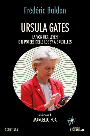 Ursula Gates. La von der Leyen e il potere delle lobby a Bruxelles - Frédéric Baldan - Libro Guerini e Associati 2025, Scintille | Libraccio.it