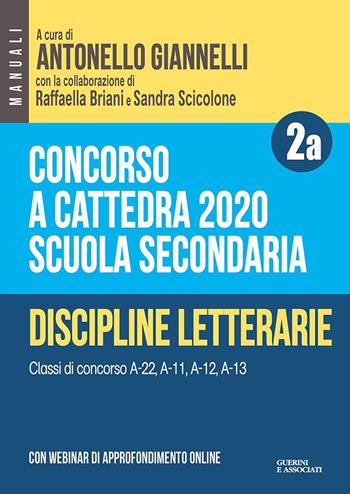 Concorso a cattedra 2020. Scuola secondaria. Con espansione online. Vol. 2A: Discipline letterarie. Classi di concorso A-22, A-11, A-12, A-13.  - Libro Guerini e Associati 2020 | Libraccio.it