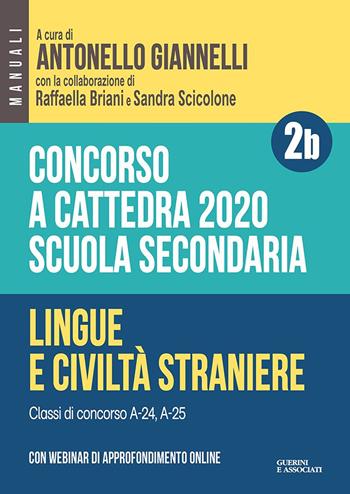 Concorso a cattedra 2020. Scuola secondaria. Con espansione online. Vol. 2B: Lingue e civiltà straniere. Classi di concorso A-24, A-25.  - Libro Guerini e Associati 2020 | Libraccio.it