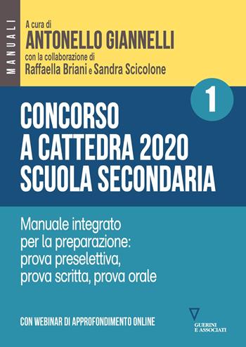 Concorso a cattedra 2020. Scuola secondaria. Con espansione online. Vol. 1: Manuale integrato per la preparazione: prova preselettiva, prova scritta, prova orale.  - Libro Guerini e Associati 2020 | Libraccio.it