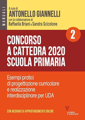 Concorso a cattedra 2020. Scuola primaria. Con espansione online. Vol. 2: Esempi pratici di progettazione curriculare e realizzazione interdisciplinare per UDA.  - Libro Guerini e Associati 2020 | Libraccio.it