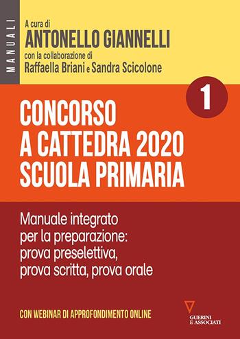 Concorso a cattedra 2020. Scuola primaria. Vol. 1: Manuale integrato per la preparazione: prova preselettiva, prova scritta, prova orale.  - Libro Guerini e Associati 2020 | Libraccio.it