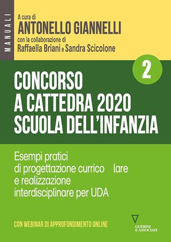 Concorso a cattedra 2020. Scuola dell'infanzia. Con aggiornamento online. Vol. 2: Esempi pratici di progettazione curriculare e realizzazione interdisciplinare per UDA.  - Libro Guerini e Associati 2020 | Libraccio.it