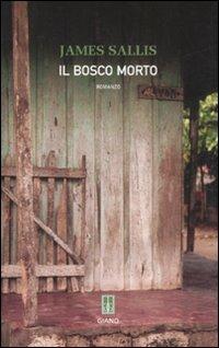 Il bosco morto - James Sallis - Libro Giano 2008, Nerogiano | Libraccio.it