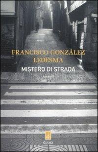 Mistero di strada - Francisco González Ledesma - Libro Giano 2008, Nerogiano | Libraccio.it