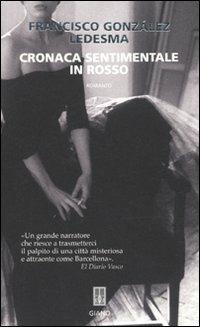 Cronaca sentimentale in rosso - Francisco González Ledesma - Libro Giano 2010, Nerogiano | Libraccio.it