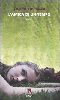 L' amica di un tempo - Laura Lippman - Libro Giano 2010, Nerogiano | Libraccio.it