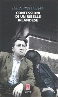 Confessioni di un ribelle irlandese - Brendan Behan - Libro Giano 2010, Rossogiano | Libraccio.it
