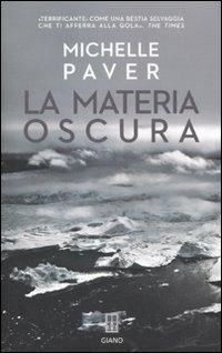 La materia oscura - Michelle Paver - Libro Giano 2011, Nerogiano | Libraccio.it