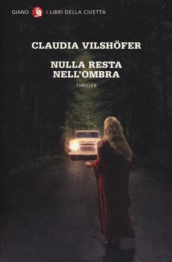 Nulla resta nell'ombra - Claudia Vilshöfer - Libro Giano 2013, I libri della civetta | Libraccio.it